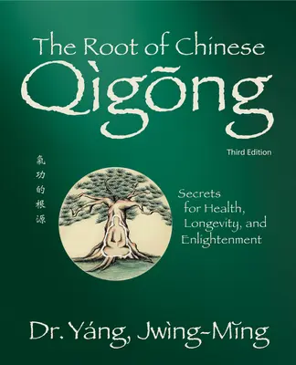 Root of Chinese Qigong 3rd. Wydanie: Sekrety zdrowia, długowieczności i oświecenia - Root of Chinese Qigong 3rd. Ed.: Secrets for Health, Longevity, and Enlightenment