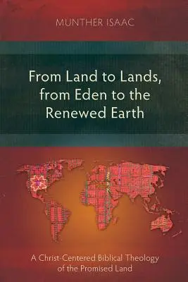 Od ziemi do ziemi, od Edenu do odnowionej ziemi: Biblijna teologia Ziemi Obiecanej skoncentrowana na Chrystusie - From Land to Lands, from Eden to the Renewed Earth: A Christ-Centred Biblical Theology of the Promised Land