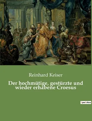 Wielki, gesty i wiecznie żywy Krezus - Der hochmtige, gestrzte und wieder erhabene Croesus