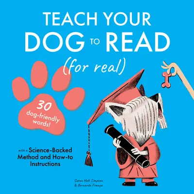 Naucz swojego psa czytać: 30 słów przyjaznych psom - Teach Your Dog to Read: 30 Dog-Friendly Words