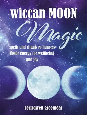 Wiccańska Magia Księżyca: Zaklęcia i rytuały wykorzystujące księżycową energię dla dobrego samopoczucia i radości - Wiccan Moon Magic: Spells and Rituals to Harness Lunar Energy for Wellbeing and Joy