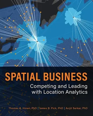 Biznes przestrzenny: Konkurowanie i przewodzenie dzięki analizie lokalizacji - Spatial Business: Competing and Leading with Location Analytics