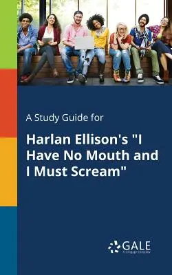 Przewodnik do książki Harlana Ellisona „I Have No Mouth and I Must Scream” („Nie mam ust i muszę krzyczeć”) - A Study Guide for Harlan Ellison's I Have No Mouth and I Must Scream