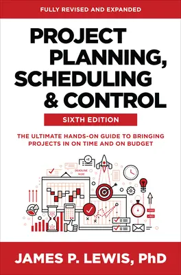 Planowanie, harmonogramowanie i kontrola projektów, wydanie szóste: The Ultimate Hands-On Guide to Bringing Projects in Time and on Budget - Project Planning, Scheduling, and Control, Sixth Edition: The Ultimate Hands-On Guide to Bringing Projects in on Time and on Budget