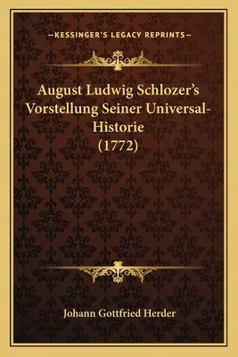 August Ludwig Schlozer's Vorstellung Seiner Universal-Historie (1772)