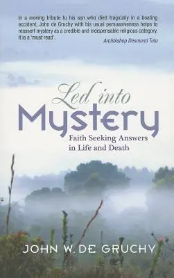 Led Into Mystery: Wiara szukająca odpowiedzi w życiu i śmierci - Led Into Mystery: Faith Seeking Answers in Life and Death