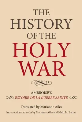 Historia świętej wojny: Estoire de la Guerre Sainte Ambroise'a - The History of the Holy War: Ambroise's Estoire de la Guerre Sainte