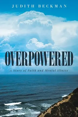 Overpowered: Historia wiary i choroby psychicznej - Overpowered: A Story of Faith and Mental Illness