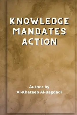 Iqtidaa-ul-'Ilm al-'Amal - Wiedza nakazuje działanie - Iqtidaa-ul-'Ilm al-'Amal - Knowledge Mandates Action