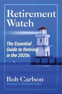 Retirement Watch: Niezbędny przewodnik po przejściu na emeryturę w 2020 roku - Retirement Watch: The Essential Guide to Retiring in the 2020s