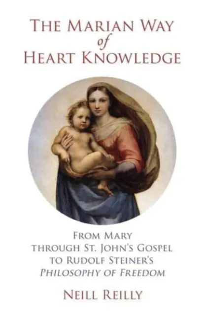 Maryjna droga poznania serca: Od Maryi przez Ewangelię św. Jana do filozofii wolności Rudolfa Steinera - The Marian Way of Heart Knowledge: From Mary Through St. John's Gospel to Rudolf Steiner's Philosophy of Freedom