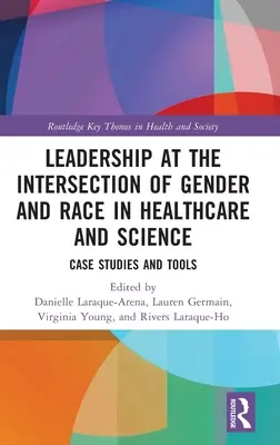 Przywództwo na przecięciu płci i rasy w opiece zdrowotnej i nauce: Studia przypadków i narzędzia - Leadership at the Intersection of Gender and Race in Healthcare and Science: Case Studies and Tools