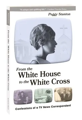 Od Białego Domu do Białego Krzyża: Wyznania korespondenta telewizyjnego - From the White House to the White Cross: Confessions of a TV News Correspondent