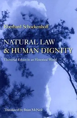 Prawo naturalne i ludzka godność: Uniwersalna etyka w historycznym świecie - Natural Law & Human Dignity: Universal Ethics in an Historical World