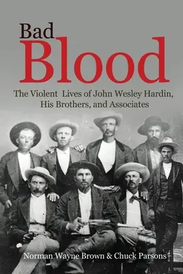 Zła krew: Brutalne życie Johna Wesleya Hardina, jego braci i współpracowników - Bad Blood: The Violent Lives of John Wesley Hardin, His Brothers, and Associates