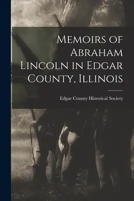 Wspomnienia Abrahama Lincolna z hrabstwa Edgar w stanie Illinois - Memoirs of Abraham Lincoln in Edgar County, Illinois