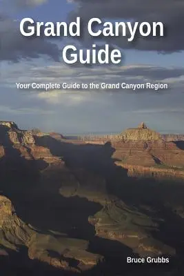 Przewodnik po Wielkim Kanionie: Kompletny przewodnik po Wielkim Kanionie - Grand Canyon Guide: Your Complete Guide to the Grand Canyon