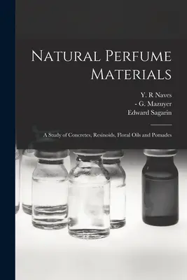 Naturalne materiały perfumeryjne; badanie betonów, żywic, olejków kwiatowych i pomad - Natural Perfume Materials; a Study of Concretes, Resinoids, Floral Oils and Pomades