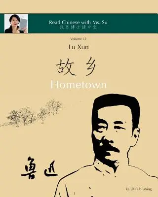 Lu Xun Hometown - 鲁迅《故乡》: w chińskim uproszczonym i tradycyjnym, z pinyin i innymi przydatnymi informacjami dla - Lu Xun Hometown - 鲁迅《故乡》: in simplified and traditional Chinese, with pinyin and other useful information fo