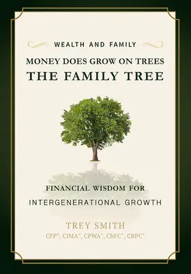 Pieniądze rosną na drzewach: Drzewo rodzinne: Mądrość finansowa dla międzypokoleniowego wzrostu - Money Does Grow on Trees: The Family Tree: Financial Wisdom for Intergenerational Growth
