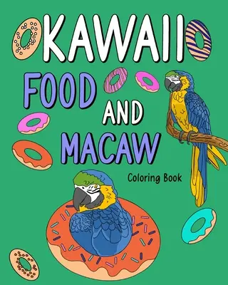 Kawaii Food and Macaw Coloring Book: Kolorowanki dla dorosłych, malowanie przepisów kulinarnych i zdjęć zwierząt z zoo - Kawaii Food and Macaw Coloring Book: Adult Coloring Pages, Painting Food Menu Recipes and Zoo Animal Pictures