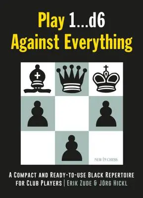 Play 1...D6 Against Everything: Kompaktowy i gotowy do użycia czarny repertuar dla graczy klubowych - Play 1...D6 Against Everything: A Compact and Ready-To-Use Black Repertoire for Club Players