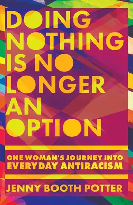 Nicnierobienie nie jest już opcją: Podróż jednej kobiety do codziennego antyrasizmu - Doing Nothing Is No Longer an Option: One Woman's Journey Into Everyday Antiracism