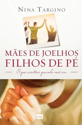 Mes de joelhos, filhos de p: O tym, co się dzieje, gdy voc ora - Mes de joelhos, filhos de p: O que acontece quando voc ora