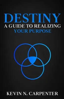 Przeznaczenie: przewodnik po realizacji własnego celu - Destiny: a Guide to Realizing Your Purpose