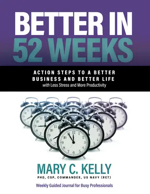 Lepiej w 52 tygodnie: Kroki do lepszego biznesu i lepszego życia z mniejszym stresem i większą produktywnością - Better in 52 Weeks: Action Steps to a Better Business and Better Life with Less Stress and More Productivity