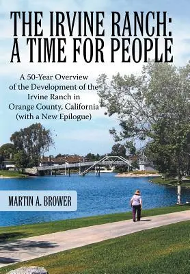 Ranczo Irvine: Czas dla ludzi: 50-letni przegląd rozwoju Irvine Ranch w hrabstwie Orange w Kalifornii (z nową publikacją) - The Irvine Ranch: A Time for People: A 50-Year Overview of the Development of the Irvine Ranch in Orange County, California (with a New