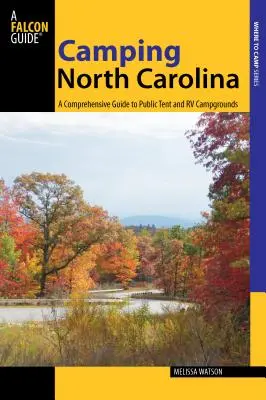 Camping North Carolina: Kompleksowy przewodnik po publicznych polach namiotowych i kempingowych, wydanie pierwsze - Camping North Carolina: A Comprehensive Guide To Public Tent And Rv Campgrounds, First Edition