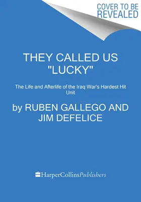 Nazywali nas szczęściarzami: życie i losy najbardziej poszkodowanej jednostki podczas wojny w Iraku - They Called Us Lucky: The Life and Afterlife of the Iraq War's Hardest Hit Unit