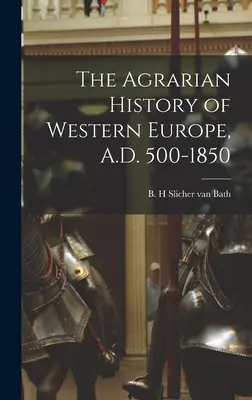 Historia agrarna Europy Zachodniej, A.D. 500-1850 - The Agrarian History of Western Europe, A.D. 500-1850