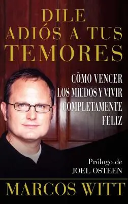 Dile Adis a Tus Temores (Jak pokonać strach): Como Vencer Los Miedos Y Vivir Completamente Feliz - Dile Adis a Tus Temores (How to Overcome Fear): Como Vencer Los Miedos Y Vivir Completamente Feliz