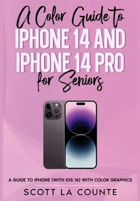 Kolorowy przewodnik po iPhone 14 i iPhone 14 Pro dla seniorów: Przewodnik po iPhonie 2022 (z iOS 16) z kolorowymi grafikami i ilustracjami - A Color Guide to iPhone 14 and iPhone 14 Pro for Seniors: A Guide to the 2022 iPhone (with iOS 16) with Full Color Graphics and Illustrations