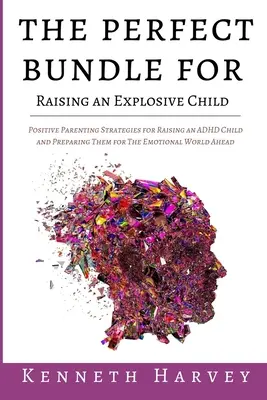 Idealny zestaw do wychowywania wybuchowego dziecka: Pozytywne strategie rodzicielskie dla wychowywania dziecka z ADHD i uczenia go umiejętności życiowych dla Emoti - The Perfect Bundle For Raising an Explosive Child: Positive Parenting Strategies for Raising an ADHD Child and Teaching Them Life Skills for The Emoti