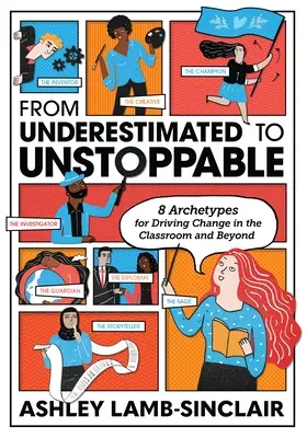 Od niedocenianego do niepowstrzymanego: 8 archetypów napędzających zmiany w klasie i poza nią - From Underestimated to Unstoppable: 8 Archetypes for Driving Change in the Classroom and Beyond