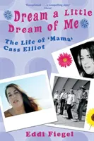 Dream a Little Dream of Me: Życie „mamy” Cass Elliot - Dream a Little Dream of Me: The Life of 'Mama' Cass Elliot