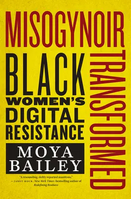 Mizoginizm przekształcony: Cyfrowy opór czarnoskórych kobiet - Misogynoir Transformed: Black Women's Digital Resistance