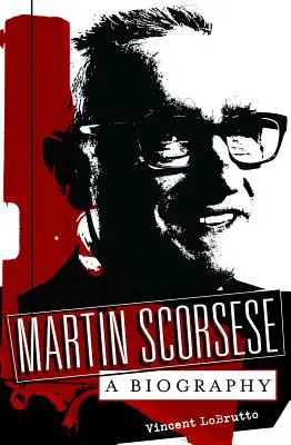 Martin Scorsese: Biografia - Martin Scorsese: A Biography