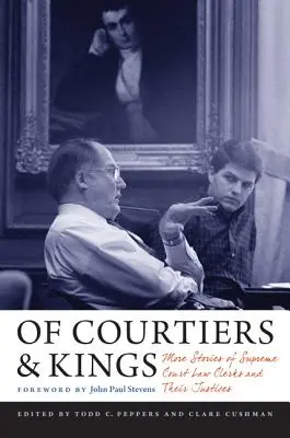 O dworzanach i królach: Więcej historii urzędników Sądu Najwyższego i ich sędziów - Of Courtiers and Kings: More Stories of Supreme Court Law Clerks and Their Justices