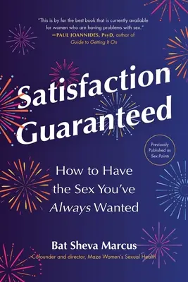 Satysfakcja gwarantowana: Jak uprawiać seks, jakiego zawsze pragnąłeś? - Satisfaction Guaranteed: How to Have the Sex You've Always Wanted