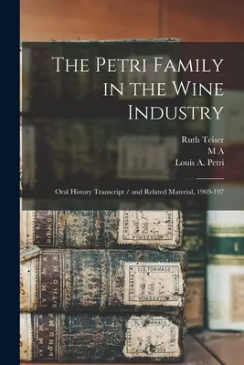 Rodzina Petri w przemyśle winiarskim: Zapis historii mówionej i powiązane materiały, 1969-197 - The Petri Family in the Wine Industry: Oral History Transcript / and Related Material, 1969-197