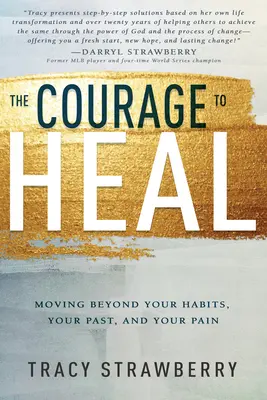 The Courage to Heal: Moving Beyond Your Habits, Your Past, and Your Pain (Odwaga uzdrowienia: wyjście poza nawyki, przeszłość i ból) - The Courage to Heal: Moving Beyond Your Habits, Your Past, and Your Pain