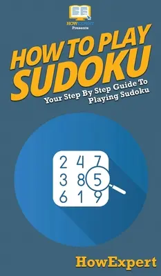 Jak grać w Sudoku: przewodnik krok po kroku po grze w Sudoku - How To Play Sudoku: Your Step By Step Guide To Playing Sudoku