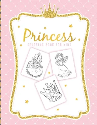 Kolorowanka księżniczki dla dzieci: Dla dziewczynek w wieku 3-9 lat - Maluchy - Zestaw aktywności - Rękodzieło i gry - Princess Coloring Book For Kids: For Girls Ages 3-9 - Toddlers - Activity Set - Crafts and Games