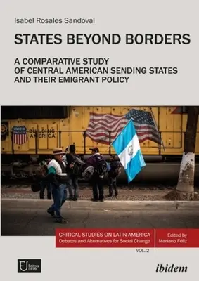 Państwa ponad granicami: Studium porównawcze państw wysyłających z Ameryki Środkowej i ich polityki emigracyjnej (1998-2021) - States Beyond Borders: A Comparative Study of Central American Sending States and Their Emigrant Policy (1998-2021)
