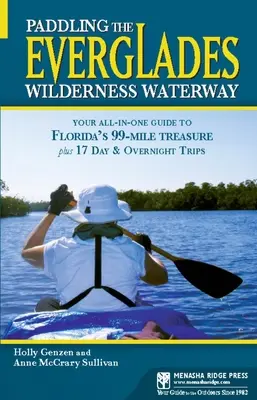 Wiosłowanie po Everglades Wilderness Waterway: Twój kompleksowy przewodnik po 99-milowym skarbie Florydy plus 17 wycieczek dziennych i nocnych - Paddling the Everglades Wilderness Waterway: Your All-in-One Guide to Florida's 99-Mile Treasure plus 17 Day and Overnight Trips