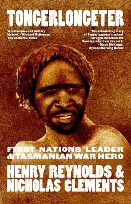 Tongerlongeter: Przywódca Pierwszych Narodów i bohater wojenny Tasmanii, nowe wydanie - Tongerlongeter: First Nations Leader and Tasmanian War Hero, new edition